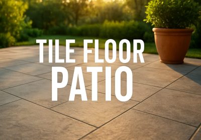 7 Stunning Tile Floor Patio Ideas for Outdoor Spaces 2025